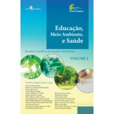 EDUCAÇÃO, MEIO AMBIENTE E SAÚDE: ESCRITOS CIENTÍFICOS DO EXTREMO SUL DO PIAUÍ