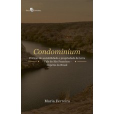 CONDOMINIUM: PRÁTICAS DE SOCIABILIDADE E PROPRIEDADE DE TERRA - VALE DO SÃO FRANCISCO - IMPÉRIO DO BRASIL