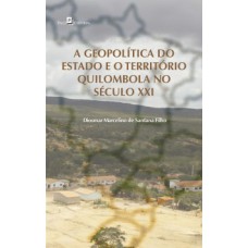 A GEOPOLÍTICA DO ESTADO E O TERRITÓRIO QUILOMBOLA NO SÉCULO XXI