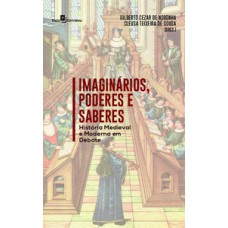 IMAGINÁRIOS, PODERES E SABERES: HISTÓRIA MEDIEVAL E MODERNA EM DEBATE