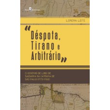 “DÉSPOTA, TIRANO E ARBITRÁRIO”: O GOVERNO DE LOBO DE SALDANHA NA CAPITANIA DE SÃO PAULO (1775-1782)