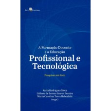 A FORMAÇÃO DOCENTE E A EDUCAÇÃO PROFISSIONAL E TECNOLÓGICA: PESQUISAS EM FOCO