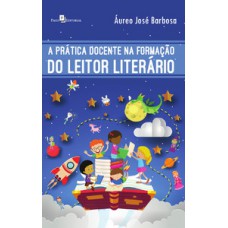 A PRÁTICA DOCENTE NA FORMAÇÃO DO LEITOR LITERÁRIO