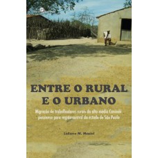 ENTRE O RURAL E O URBANO: MIGRAÇÃO DE TRABALHADORES RURAIS DO ALTO MÉDIO CANINDÉ PIAUIENSE PARA REGIÃO CENTRAL DO ESTADO DE SÃO PAULO