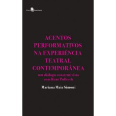 ACENTOS PERFORMATIVOS NA EXPERIÊNCIA TEATRAL CONTEMPORÂNEA: UM DIÁLOGO CONSTRUTIVISTA COM RENÉ POLLESCH