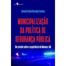 MUNICIPALIZAÇÃO DA POLÍTICA DE SEGURANÇA PÚBLICA: UM ESTUDO SOBRE A EXPERIÊNCIA DE MANAUS-AM