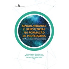 SINGULARIDADES E RESISTÊNCIAS NA FORMAÇÃO DE PROFESSORES: NOVOS/VELHOS ENFRENTAMENTOS