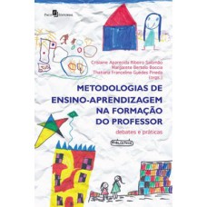 METODOLOGIAS DE ENSINO-APRENDIZAGEM NA FORMAÇÃO DO PROFESSOR: DEBATES E PRÁTICAS