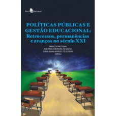 POLÍTICAS PÚBLICAS E GESTÃO EDUCACIONAL: RETROCESSOS, PERMANÊNCIAS E AVANÇOS NO SÉCULO XXI