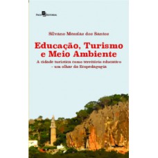 EDUCAÇÃO, TURISMO E MEIO AMBIENTE: A CIDADE TURÍSTICA COMO TERRITÓRIO EDUCATIVO - UM OLHAR DA ECOPEDAGOGIA