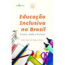 EDUCAÇÃO INCLUSIVA NO BRASIL: HISTÓRIA, GESTÃO E POLÍTICAS