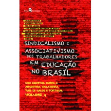 SINDICALISMO E ASSOCIATIVISMO DOS TRABALHADORES EM EDUCAÇÃO NO BRASIL: COM ESCRITOS SOBRE A ARGENTINA, INGLATERRA, PAÍS DE GALES E PORTUGAL