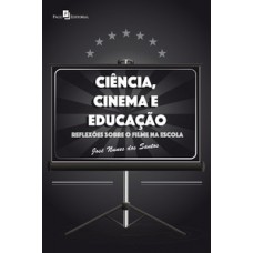 CIÊNCIA, CINEMA E EDUCAÇÃO: REFLEXÕES SOBRE O FILME NA ESCOLA