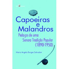 CAPOEIRAS E MALANDROS: PEDAÇOS DE UMA SONORA TRADIÇÃO POPULAR (1890-1950)