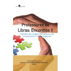 PROFESSORES DE LIBRAS: ENCONTROS II: ESTUDOS DE LÍNGUA BRASILEIRA DE SINAIS PARA O NÍVEL SUPERIOR