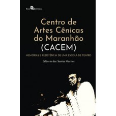 CENTRO DE ARTES CÊNICAS DO MARANHÃO (CACEM): MEMÓRIOS E RESISTÊNCIA DE UMA ESCOLADE TEATRO