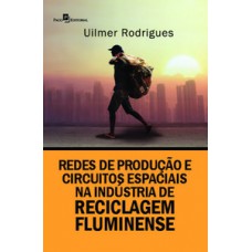 REDES DE PRODUÇÃO E CIRCUITOS ESPACIAIS NA INDÚSTRIA DE RECICLAGEM FLUMINENSE