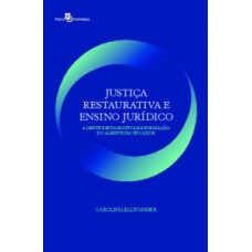 JUSTIÇA RESTAURATIVA E ENSINO JURÍDICO: A LENTE RESTAURATIVA NA FORMAÇÃO DO AGENTE PACIFICADOR