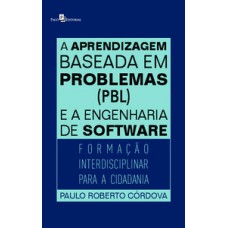 A APRENDIZAGEM BASEADA EM PROBLEMAS (PBL) E A ENGENHARIA DE SOFTWARE: FORMAÇÃO INTERDISCIPLINAR PARA A CIDADANIA