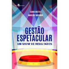 GESTÃO ESPETACULAR: UM SHOW DE RESULTADOS