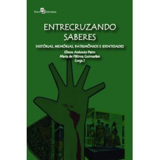 ENTRECRUZANDO SABERES: HISTÓRIAS, MEMÓRIAS, PATRIMÔNIOS E IDENTIDADES