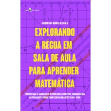 EXPLORANDO A RÉGUA EM SALA DE AULA PARA APRENDER MATEMÁTICA: PROPOSITURA DE ABORDAGEM METODOLÓGICA SEMIÓTICA, FUNDAMENTADA NO PENSAMENTO SOBRE COMPLEMENTARIDADE OTTEANO – PSCO