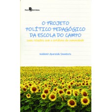 O PROJETO POLÍTICO PEDAGÓGICO DA ESCOLA DO CAMPO: SUAS RELAÇÕES COM O COTIDIANO DA COMUNIDADE