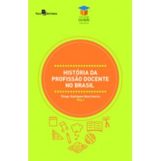 HISTÓRIA DA PROFISSÃO DOCENTE NO BRASIL