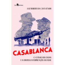 CASABLANCA: O CLÁSSICO DO CINEMA E AS DIVERSAS INTERPRETAÇÕES DO FILME