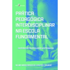 PRÁTICA PEDAGÓGICA INTERDISCIPLINAR NA ESCOLA FUNDAMENTAL: SENTIDOS ATRIBUÍDOS PELAS PROFESSORAS