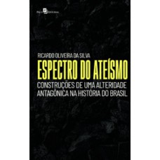 ESPECTRO DO ATEÍSMO: CONSTRUÇÕES DE UMA ALTERIDADE ANTAGÔNICA NA HISTÓRIA DO BRASIL