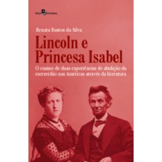 LINCOLN E A PRINCESA ISABEL: O ENSINO DE DUAS EXPERIÊNCIAS DE ABOLIÇÃO DA ESCRAVIDÃO NAS AMÉRICAS ATRAVÉS DA LITERATURA