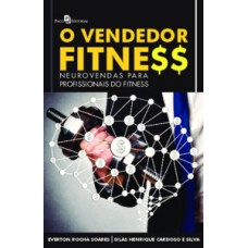 O VENDEDOR FITNESS: NEUROVENDAS PARA PROFISSIONAIS DO FITNESS