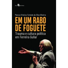 EM UM RABO DE FOGUETE: TRAUMA E CULTURA POLÍTICA EM FERREIRA GULLAR