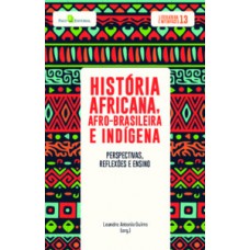 HISTÓRIA AFRICANA, AFRO-BRASILEIRA E INDÍGENA: PERSPECTIVAS, REFLEXÕES E ENSINO