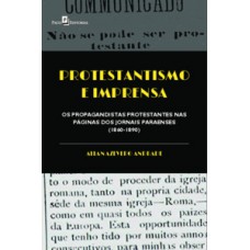 PROTESTANTISMO E IMPRENSA: OS PROPAGANDISTAS PROTESTANTES NAS PÁGINAS DOS JORNAIS PARAENSES (1860-1890)