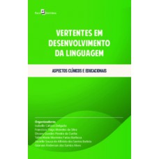 VERTENTES EM DESENVOLVIMENTO DA LINGUAGEM: ASPECTOS CLÍNICOS E EDUCACIONAIS