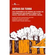 CAÍDOS DA TERRA: UMA EXPERIÊNCIA DE ENSINO EM SAÚDE NA COMUNIDADE QUILOMBOLA PÉROLA DO MAICÁ, SANTARÉM-PA, AMAZÔNIA, BRASIL