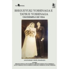 SHIGUEYKI YOSHINAGA E TATSUE YOSHINAGA: UM EXEMPLO DE VIDA