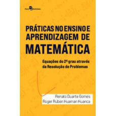 PRÁTICAS DE ENSINO E APRENDIZAGEM EM MATEMÁTICA: EQUAÇÕES DO 2º GRAU ATRAVÉS DA RESOLUÇÃO DE PROBLEMAS