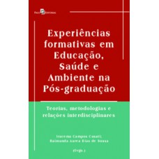 EXPERIÊNCIAS FORMATIVAS EM EDUCAÇÃO, SAÚDE E AMBIENTE NA PÓS-GRADUAÇÃO: TEORIAS, METODOLOGIAS E RELAÇÕES INTERDISCIPLINARES