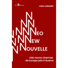 NEO NEW NOUVELLE: TRÊS NOVOS CINEMAS DA EUROPA PÓS-II GUERRA