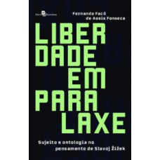 LIBERDADE EM PARALAXE: SUJEITO E ONTOLOGIA NO PENSAMENTO DE SLAVOJ ZIZEK