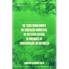 AS TERRITORIALIDADES DA EDUCAÇÃO AMBIENTAL NO SISTEMA FEDERAL DE UNIDADES DE CONSERVAÇÃO DA NATUREZA