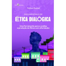 DOCUMENTÁRIO DE ÉTICA DIALÓGICA: UMA FERRAMENTA PARA A ANÁLISE E PRODUÇÃO DE FILMES COM ALTERIDADES