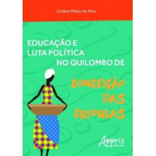 EDUCAÇÃO E LUTA POLÍTICA NO QUILOMBO DE CONCEIÇÃO DAS CRIOULAS