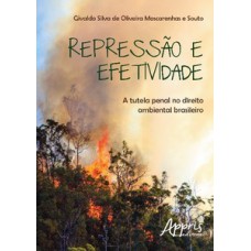 REPRESSÃO E EFETIVIDADE: A TUTELA PENAL NO DIREITO AMBIENTAL BRASILEIRO