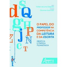 O PAPEL DO PROFESSOR NA COMPETÊNCIA DA LEITURA E DA ESCRITA: DIDÁTICA E PRÁTICA PEDAGÓGICA