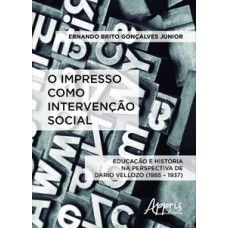 O IMPRESSO COMO INTERVENÇÃO SOCIAL: EDUCAÇÃO E HISTÓRIA NA PERSPECTIVA DE DARIO VELLOZO (1885–1937)