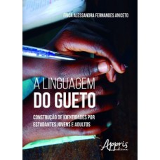 A LINGUAGEM DO GUETO: CONSTRUÇÃO DE IDENTIDADES POR ESTUDANTES JOVENS E ADULTOS